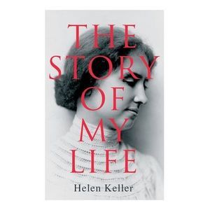 The Story of My Life -- Helen Keller